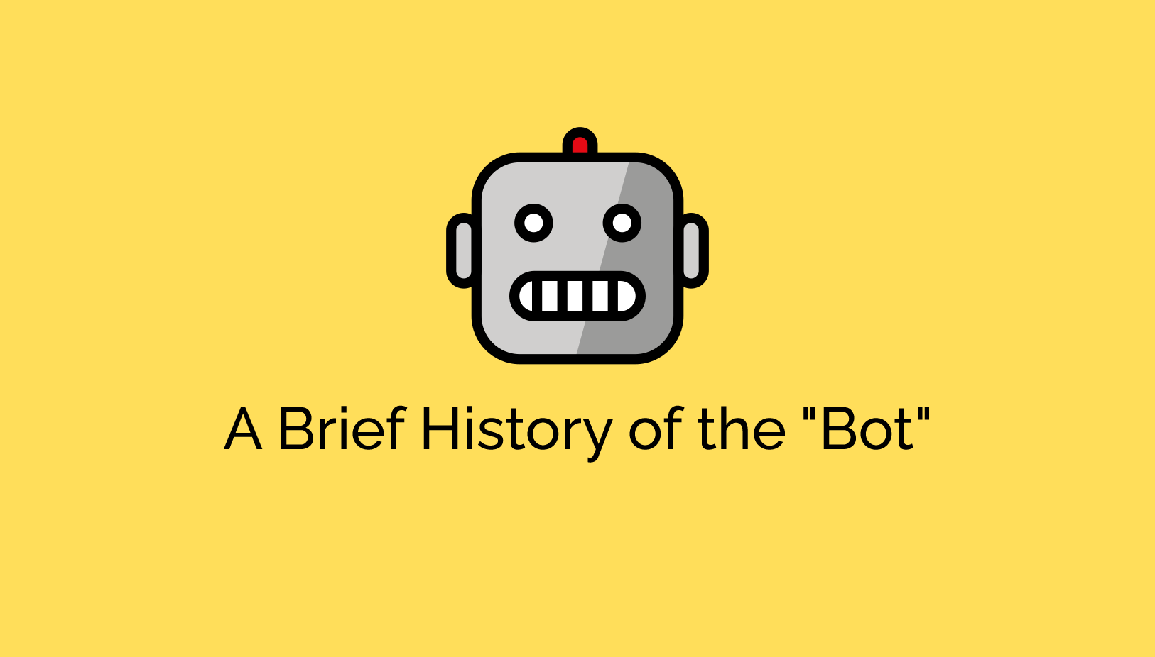 From IRC to ContentBot – A Brief History of the “Bot” From IRC to ContentBot – A Brief History of the “Bot”